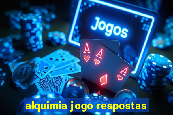 alquimia jogo respostas